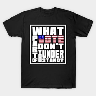 What Part Of Vote Don't You Understand? T-Shirt